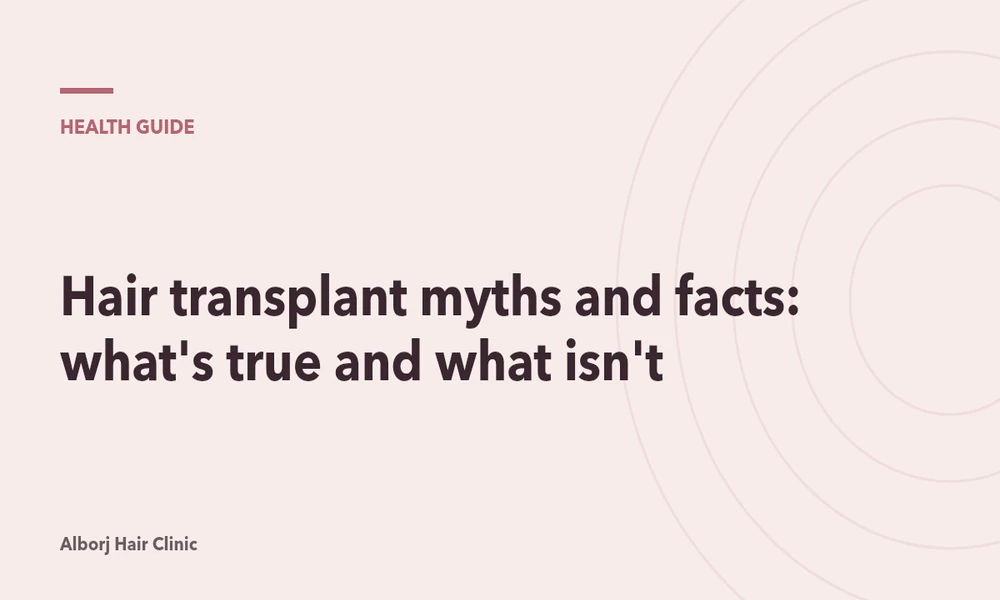 Hair transplant myths and facts: what’s true and what isn’t